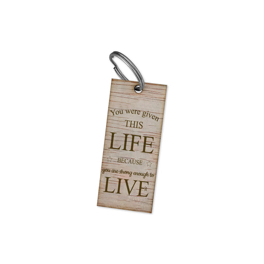 Sleutelhanger quote - You're given THIS LIFE BECAUSE you're strong enough to LIVE it